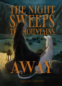 cover image for the book The Night Sweeps the Mountains Away by Tanvir Ahmed Illustration is of a woman wearing a headscarf, seated on a rock, her hand on a white hound at her side, gazing into the distance.