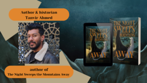 blog header image for Tanvir Ahmed, author of The Night Sweeps the Mountains Away, featuring an author photo and 3d mockups of the book as an ebook on a tablet and a paperback copy